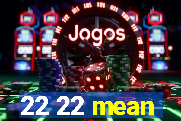 22 22 mean